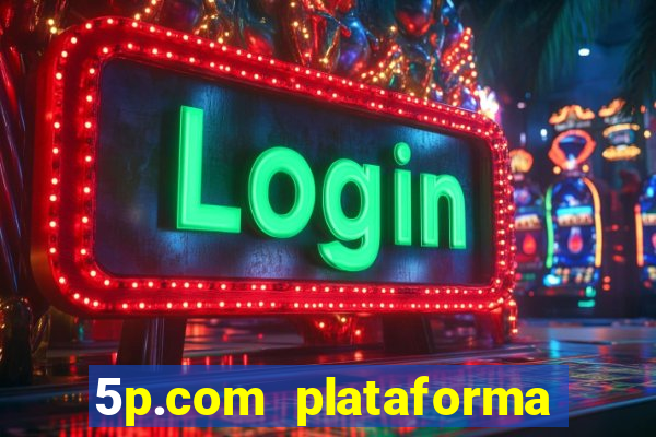 5p.com plataforma de jogos